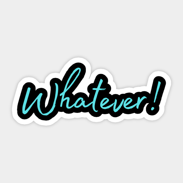 Whatever Blue Text Design Rebel Without A Cause Sticker TeePublic